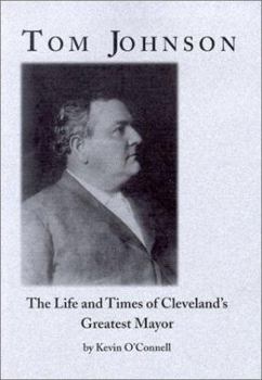 Paperback Tom Johnson: The Life and Times of Cleveland's Greatest Mayor Book