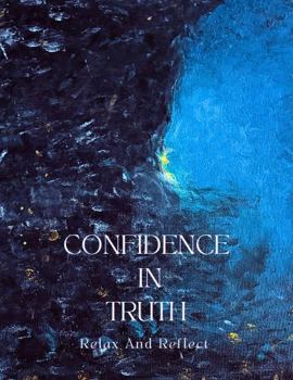 Paperback Confidence In Truth: Relax and Reflect Book