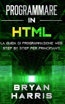 Paperback Programmare in HTML: La guida di programmazione web step by step per principianti [Italian] Book