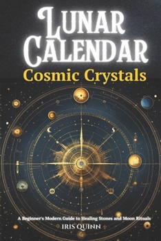 Paperback Lunar Calendar Cosmic Crystals: A Beginner's Modern Guide to Healing Stones and Moon Rituals Book