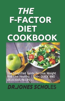 Paperback The F-Factor Diet Cookbook: The Simplified Guide To Lose Weight And Live Healthy. (100+ QUICK AND DELICIOUS RECIPES) Book