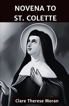 Paperback Novena to St. St. Colette: Reflection and solemn prayers to the Patron Saint of Women seeking to conceive, expectant mothers and sick children, agains Book