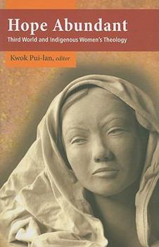 Paperback Hope Abundant: Third World and Indigenous Women's Theology Book