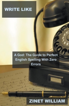 Paperback Write Like a God: The Guide to Perfect English Spelling With Zero Errors Book