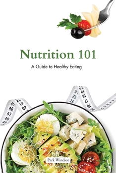 Paperback Nutrition 101: A Beginner's Guide to Healthy Eating Book