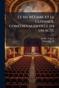 Paperback Le secrétaire et le cuisinier, comédievaudeville en un acte [French] Book