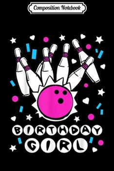 Composition Notebook: Birthday girl Bowling Party Cool Kids Cute Pins Bowl Gift  Journal/Notebook Blank Lined Ruled 6x9 100 Pages