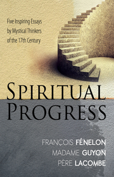 Paperback Spiritual Progress: Five Inspiring Essays by Mystical Thinkers of the 17th Century Book