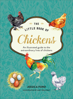 Hardcover The Little Book of Chickens: An Illustrated Guide to the Extraordinary Lives of Chickens Book