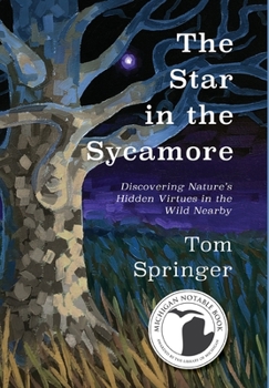 Hardcover The Star in the Sycamore: Discovering Nature's Hidden Virtues in the Wild Nearby Book