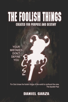 Paperback The Foolish Things: Created for Purpose and Destiny Book