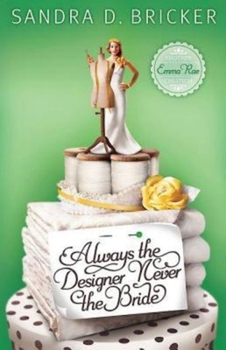 Always the Designer, Never the Bride - Book #3 of the Emma Rae Creations