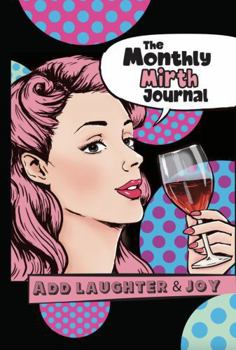 Paperback The Monthly MIRTH Journal: Add Laughter & Joy Book