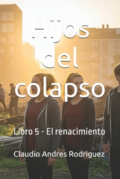 Hijos del colapso: Libro 5 - El renacimiento (Spanish Edition)