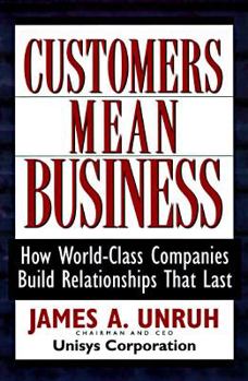 Customers Mean Business: How World-Class Companies Build Relationships That Last