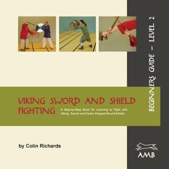 Viking Sword and Shield Fighting... book by Colin Richards