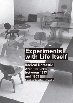 Paperback Experiments with Life Itself: Radical Domestic Architectures Between 1937 and 1959 Book