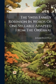 The Swiss Family Robinson [By J.D. Wyss] in Words of One Syllable by Mary Godolphin