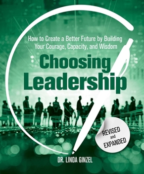Paperback Choosing Leadership: Revised and Expanded: How to Create a Better Future by Building Your Courage, Capacity, and Wisdom Book