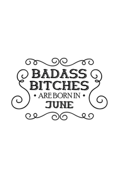 Paperback Badass Bitches Are Born In June: Unique Notebook Gift for Women, Funny Blank Lined Journal to Write In Book