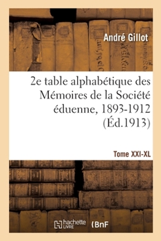 Paperback 2e table alphabétique des Mémoires de la Société éduenne, 1893-1912 [French] Book