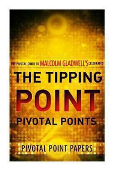 Paperback The Tipping Point Pivotal Points - The Pivotal Guide to Malcolm Gladwell's Celebrated Book