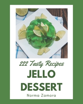 Paperback 222 Tasty Jello Dessert Recipes: Making More Memories in your Kitchen with Jello Dessert Cookbook! Book