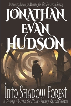 Into Shadow Forest: A New Adult Epic Fantasy Novel (Sword Master of Honey Heart Resort)