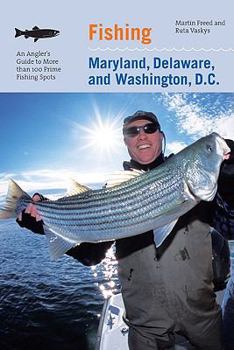 Paperback Fishing Maryland, Delaware, and Washington, D.C.: An Angler's Guide to More Than 100 Fresh and Saltwater Fishing Spots Book