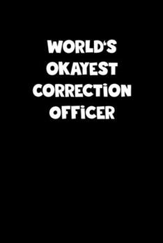 World's Okayest Correction Officer Notebook - Correction Officer Diary - Correction Officer Journal - Funny Gift for Correction Officer: Medium ... Diary, 110 page, Lined, 6x9 (15.2 x 22.9 cm)