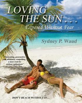Paperback Loving the Sun . . .Exposed Without Fear Book