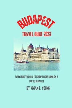 Paperback Budapest travel guide 2023: everything you need to know before going on a trip to Budapest Book
