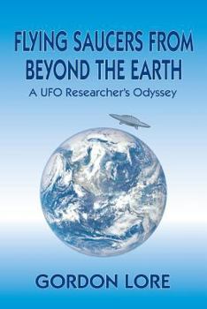 Paperback Flying Saucers From Beyond the Earth: A UFO Researcher's Odyssey Book