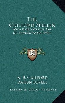 Paperback The Guilford Speller: With Word Studies and Dictionary Work (1901) Book