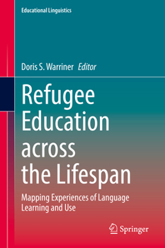 Hardcover Refugee Education Across the Lifespan: Mapping Experiences of Language Learning and Use Book