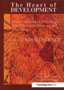 The Heart of Development: Gestalt Approaches to Working with Children, Adolescents, and Their Worlds, V. 2 (Gestatt Press)