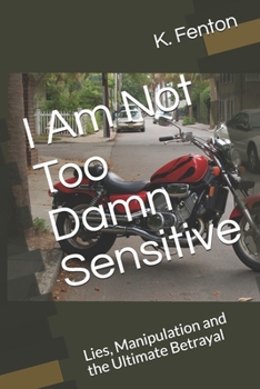 Paperback I Am Not Too Damn Sensitive: Lies, Manipulation and the Ultimate Betrayal Book