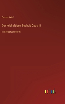 Hardcover Der leibhaftigen Bosheit Opus III: in Großdruckschrift [German] Book