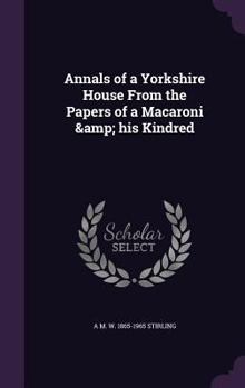 Hardcover Annals of a Yorkshire House From the Papers of a Macaroni & his Kindred Book