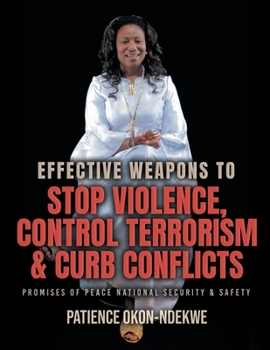 Paperback Effective Weapons to Stop Violence, Control Terrorism & Curb Conflicts: Promises of Peace, National Security & Safety Book