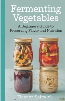 Paperback Fermenting Vegetables: A Beginner Guide to Preserving Flavour and Nutrition Book
