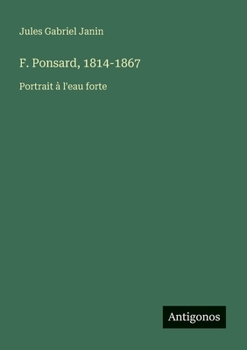 Paperback F. Ponsard, 1814-1867: Portrait à l'eau forte [French] Book