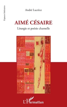 Paperback Aimé Césaire: Liturgie et poésie charnelle [French] Book