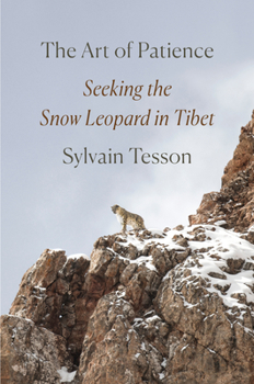 Hardcover The Art of Patience: Seeking the Snow Leopard in Tibet Book