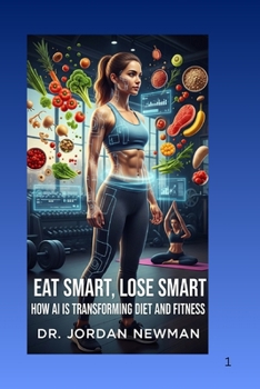 EAT SMART, LOSE SMART: How Artificial Intelligence is Transforming Diets and Fitness
