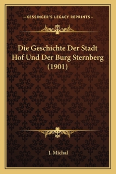 Paperback Die Geschichte Der Stadt Hof Und Der Burg Sternberg (1901) [German] Book