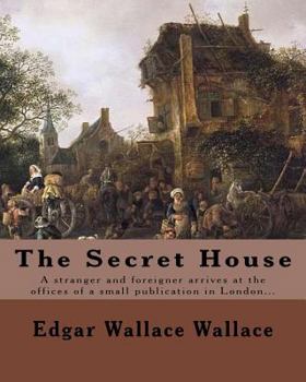 Paperback The Secret House. By: Edgar Wallace: A stranger and foreigner arrives at the offices of a small publication in London only to be faced by th Book