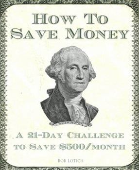 Paperback How to Save Money: A 21-Day Challenge to Save $500/Month Book