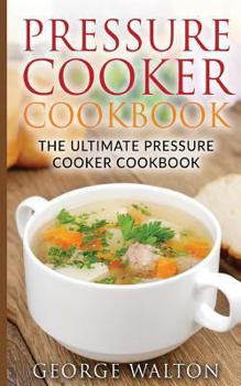 Paperback Pressure Cooker Cookbook: The Ultimate Pressure Cooker Cookbook? Book