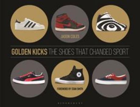 Hardcover Golden Kicks: The Shoes That Changed Sport Book